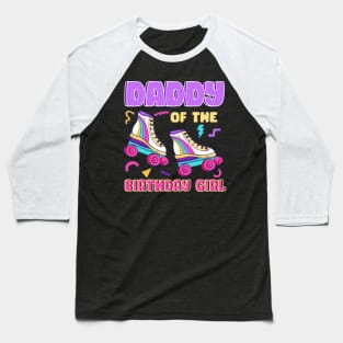 Daddy Of The Birthday Girls Roller Skate B-day Gift For Girls kids Baseball T-Shirt